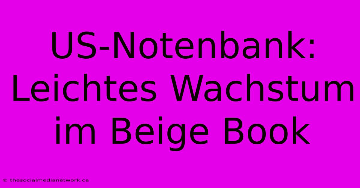 US-Notenbank: Leichtes Wachstum Im Beige Book