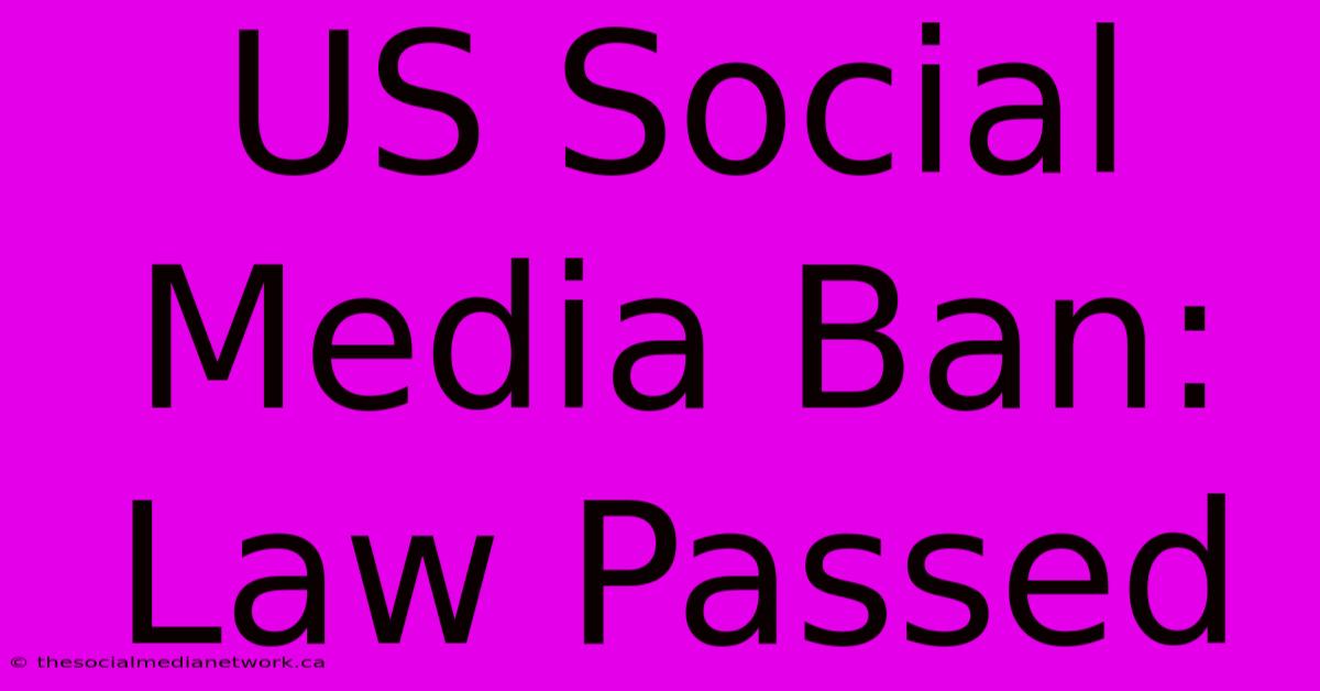 US Social Media Ban: Law Passed