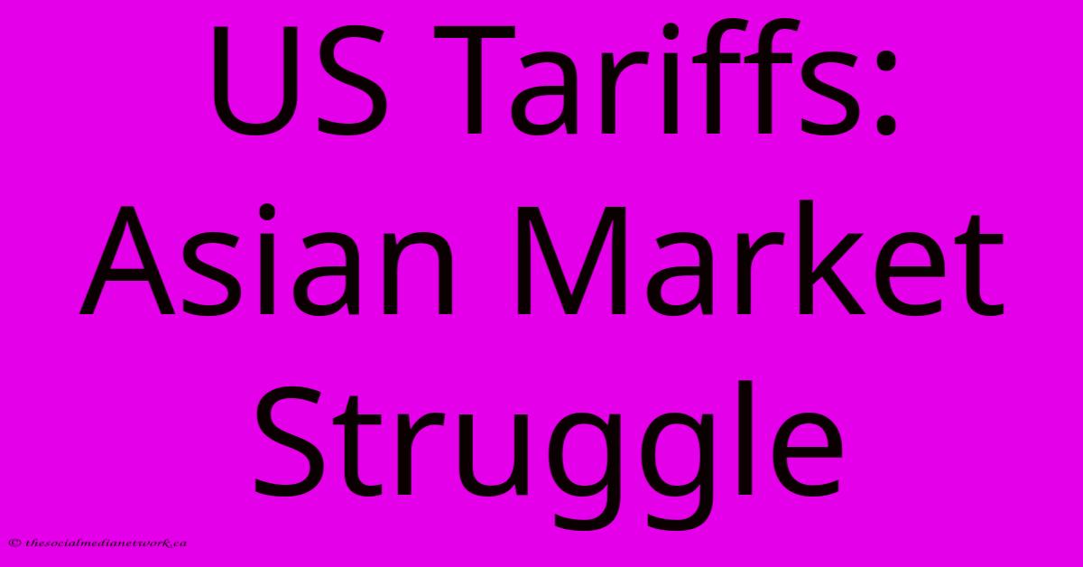 US Tariffs: Asian Market Struggle