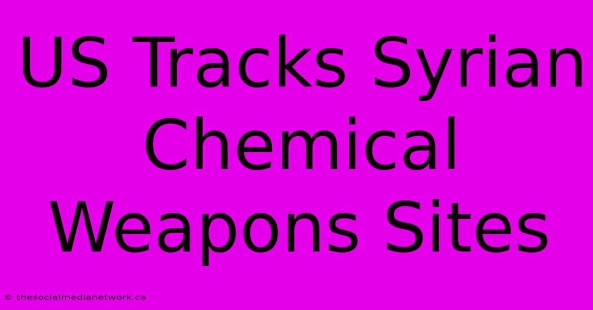 US Tracks Syrian Chemical Weapons Sites