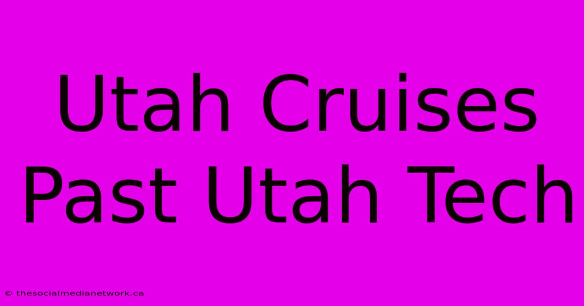 Utah Cruises Past Utah Tech