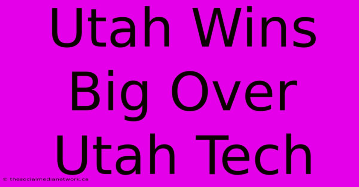 Utah Wins Big Over Utah Tech