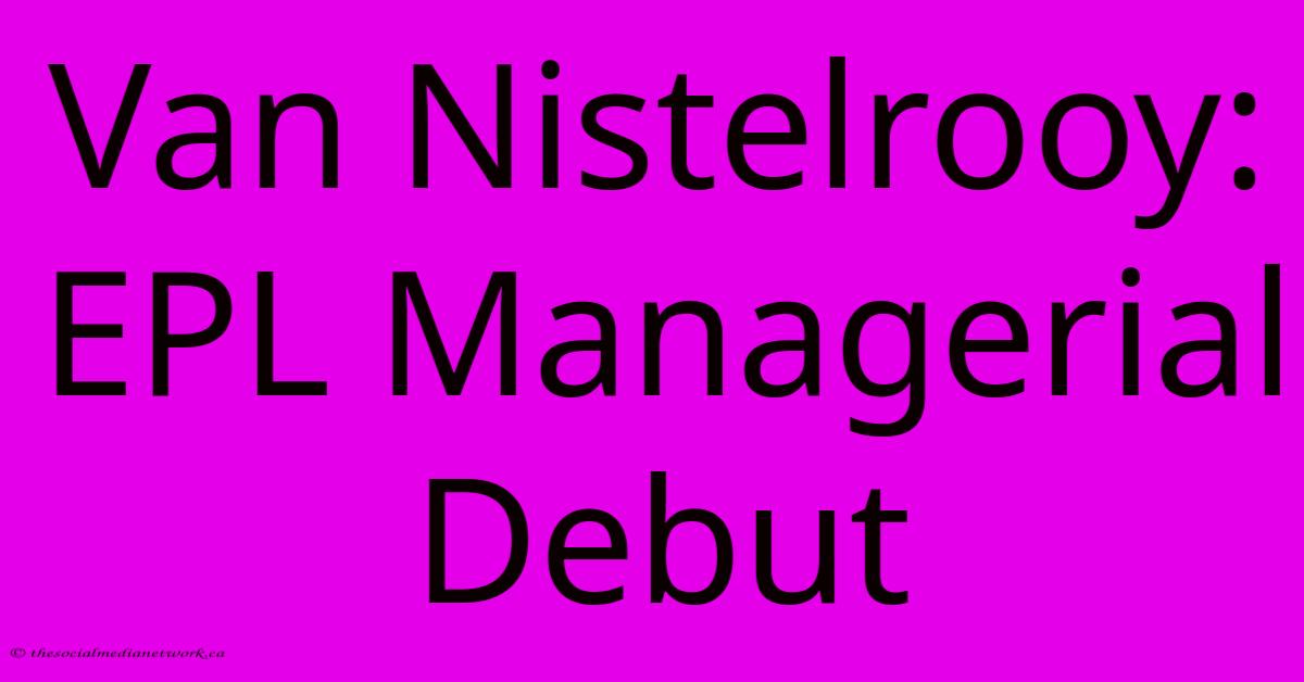 Van Nistelrooy: EPL Managerial Debut