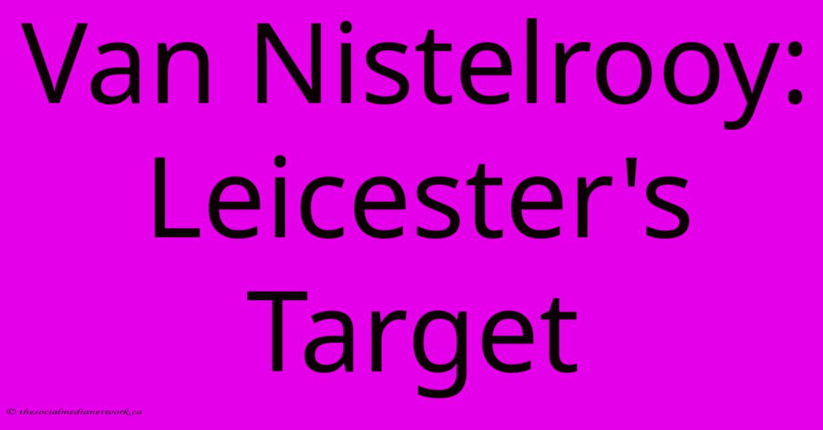 Van Nistelrooy: Leicester's Target