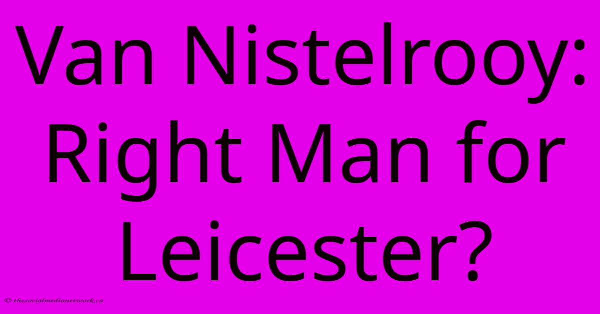 Van Nistelrooy: Right Man For Leicester?