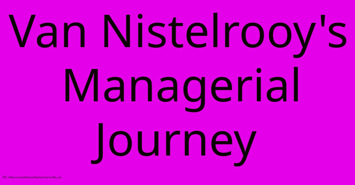 Van Nistelrooy's Managerial Journey