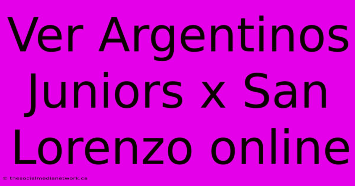 Ver Argentinos Juniors X San Lorenzo Online