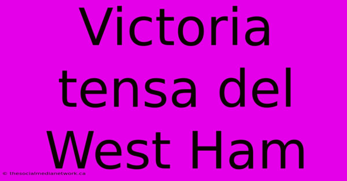 Victoria Tensa Del West Ham