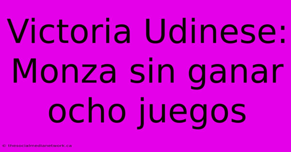 Victoria Udinese: Monza Sin Ganar Ocho Juegos