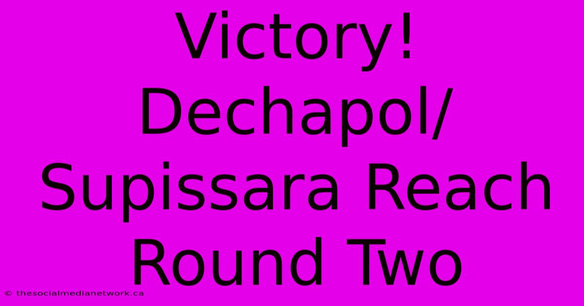 Victory! Dechapol/Supissara Reach Round Two