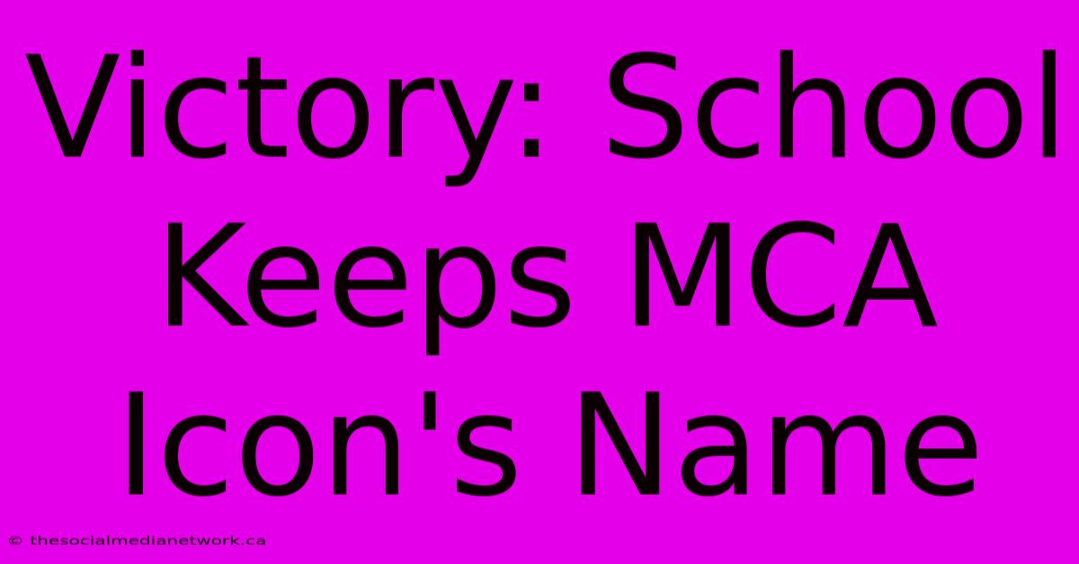 Victory: School Keeps MCA Icon's Name