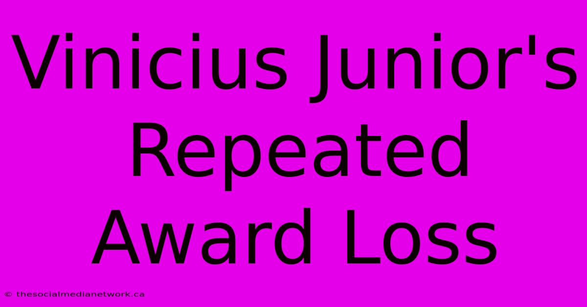 Vinicius Junior's Repeated Award Loss