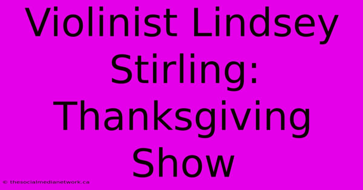 Violinist Lindsey Stirling: Thanksgiving Show