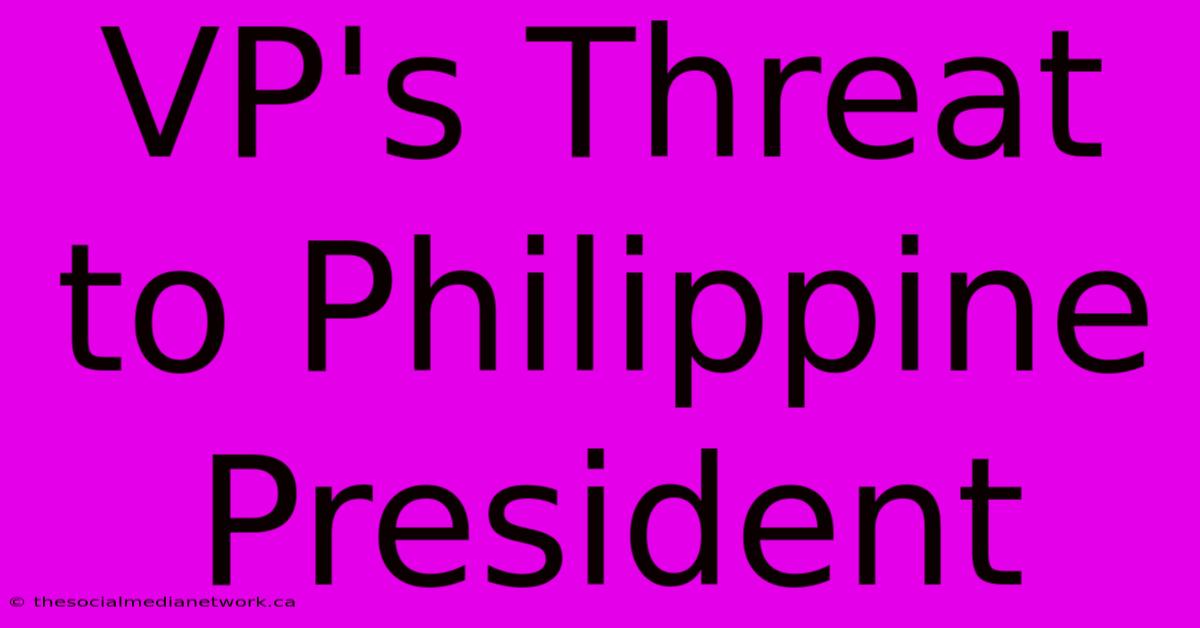 VP's Threat To Philippine President