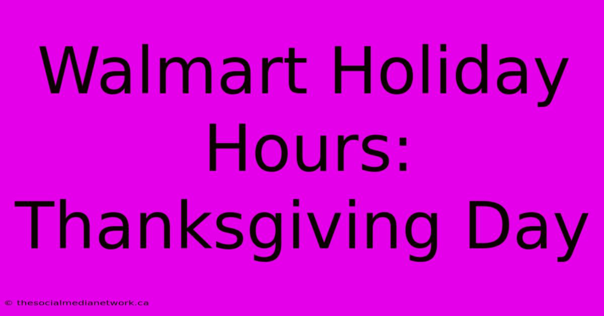 Walmart Holiday Hours: Thanksgiving Day