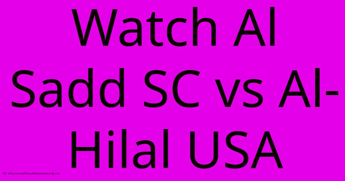 Watch Al Sadd SC Vs Al-Hilal USA Watch Al Sadd SC Vs Al-Hilal USA