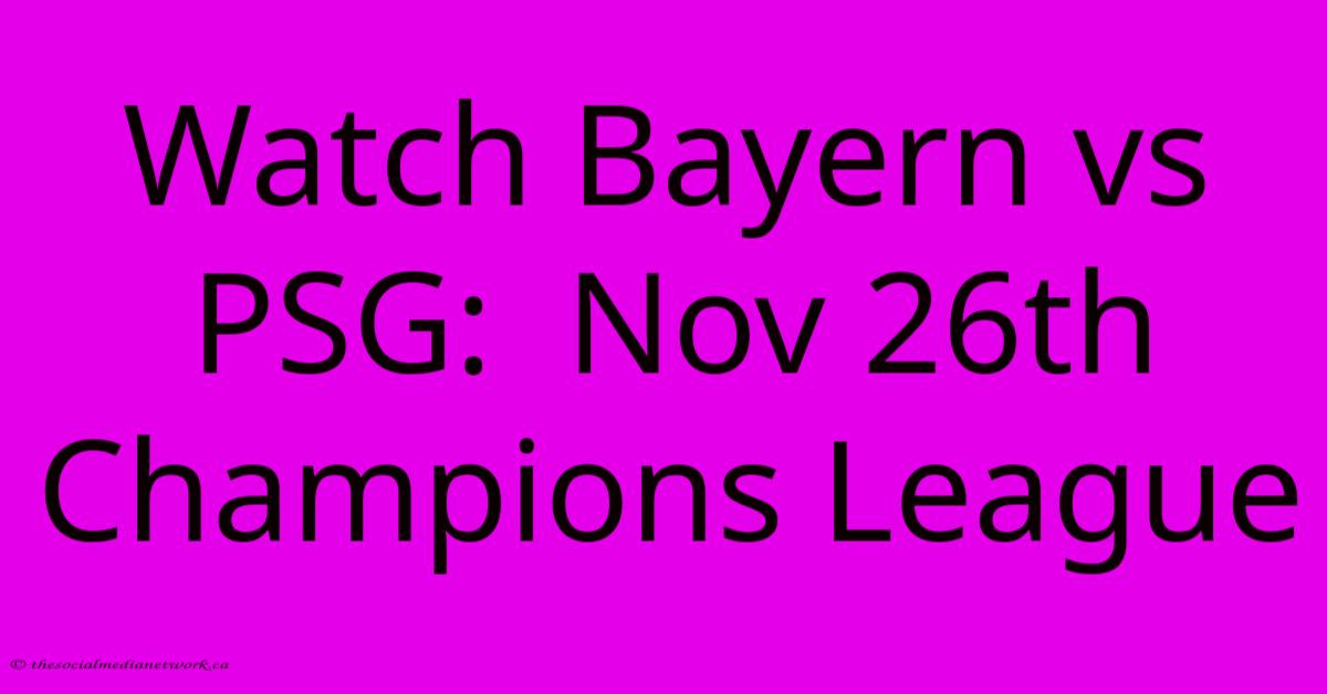 Watch Bayern Vs PSG: Nov 26th Champions League Watch Bayern Vs PSG: Nov 26th Champions League