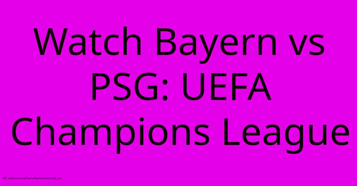 Watch Bayern Vs PSG: UEFA Champions League Watch Bayern Vs PSG: UEFA Champions League