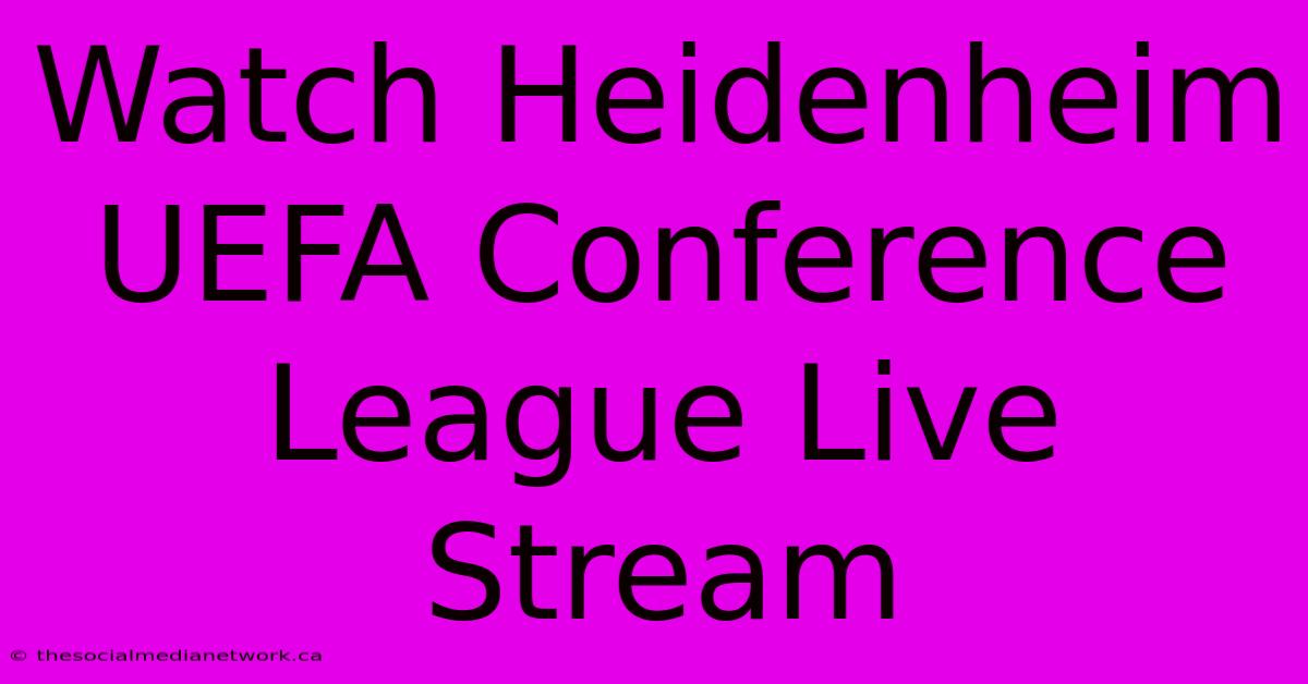 Watch Heidenheim UEFA Conference League Live Stream