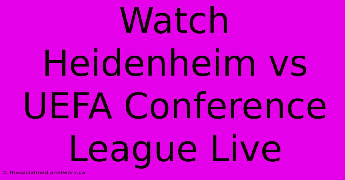 Watch Heidenheim Vs UEFA Conference League Live