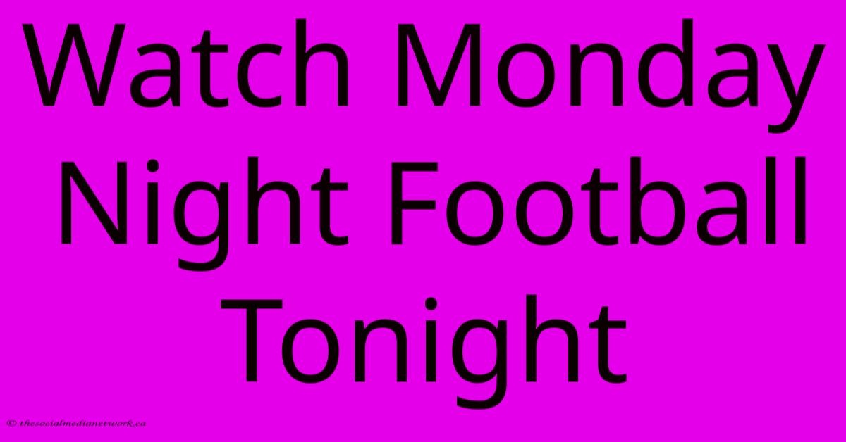 Watch Monday Night Football Tonight Watch Monday Night Football Tonight
