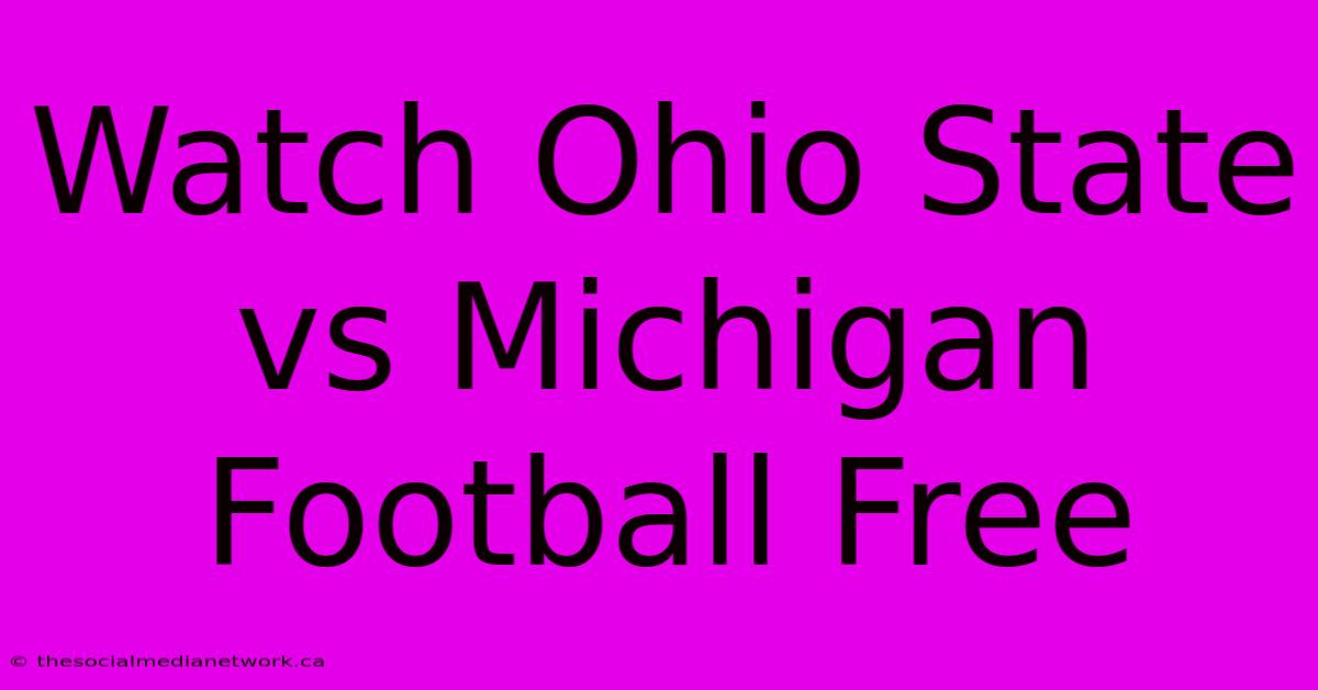 Watch Ohio State Vs Michigan Football Free