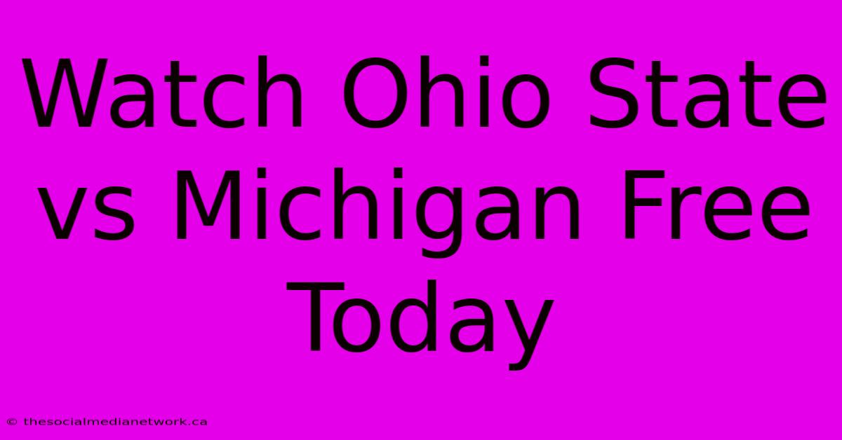 Watch Ohio State Vs Michigan Free Today