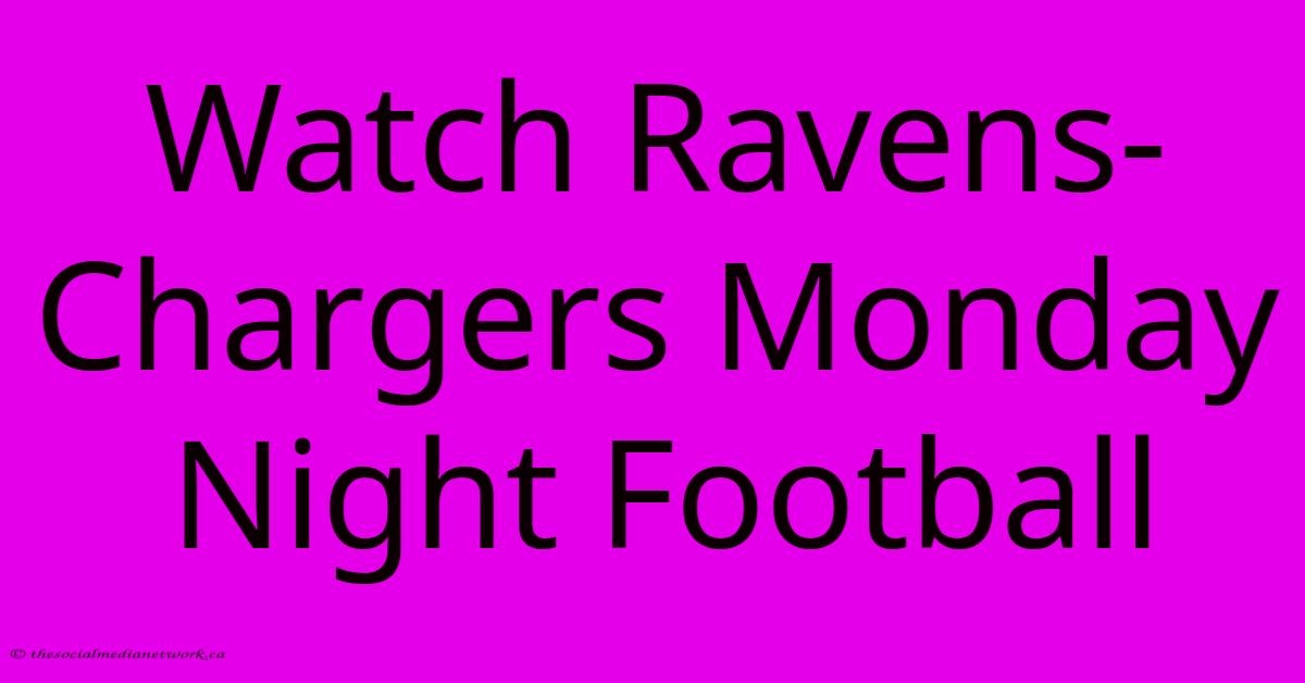 Watch Ravens-Chargers Monday Night Football Watch Ravens-Chargers Monday Night Football