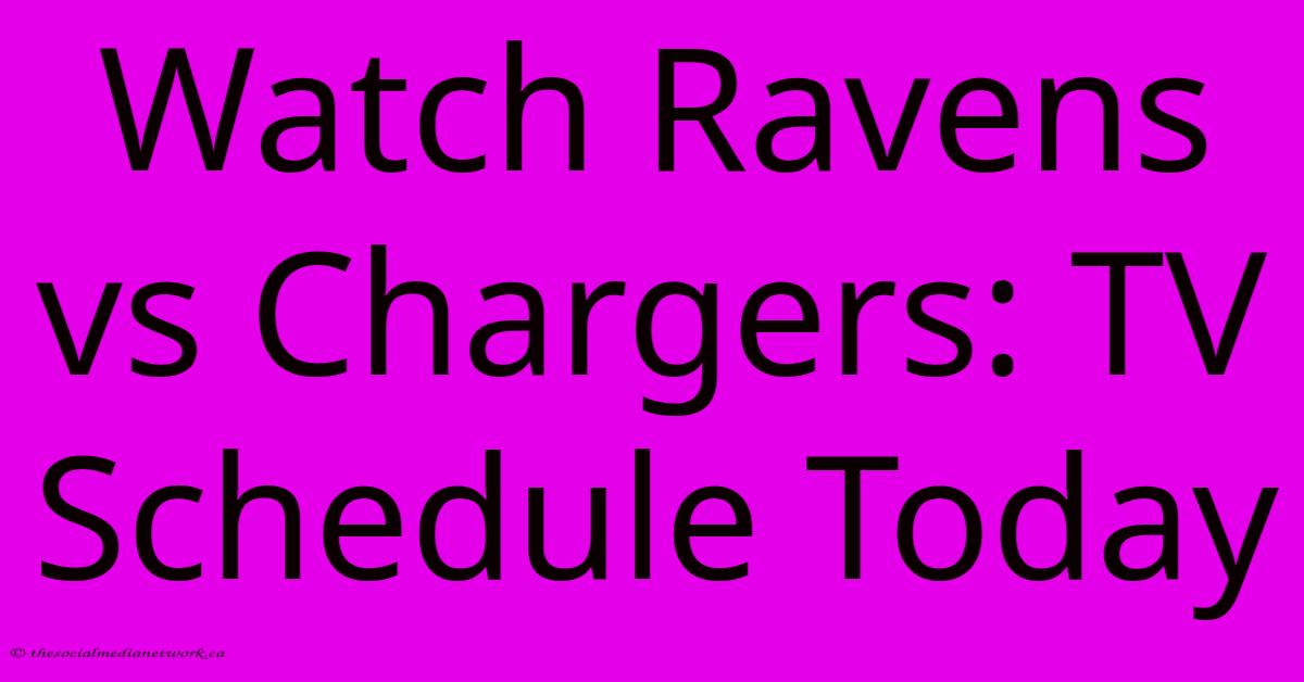 Watch Ravens Vs Chargers: TV Schedule Today Watch Ravens Vs Chargers: TV Schedule Today
