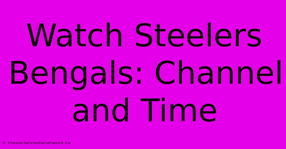 Watch Steelers Bengals: Channel And Time