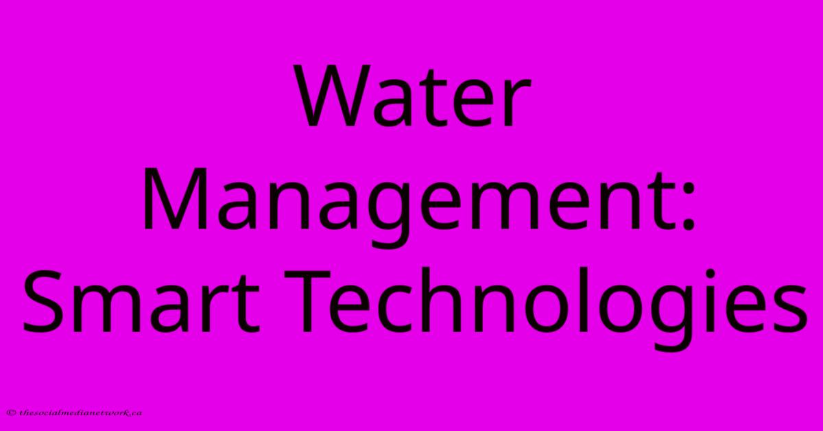 Water Management: Smart Technologies Water Management: Smart Technologies