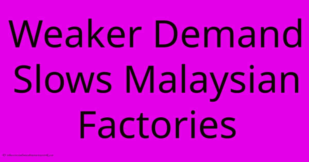 Weaker Demand Slows Malaysian Factories