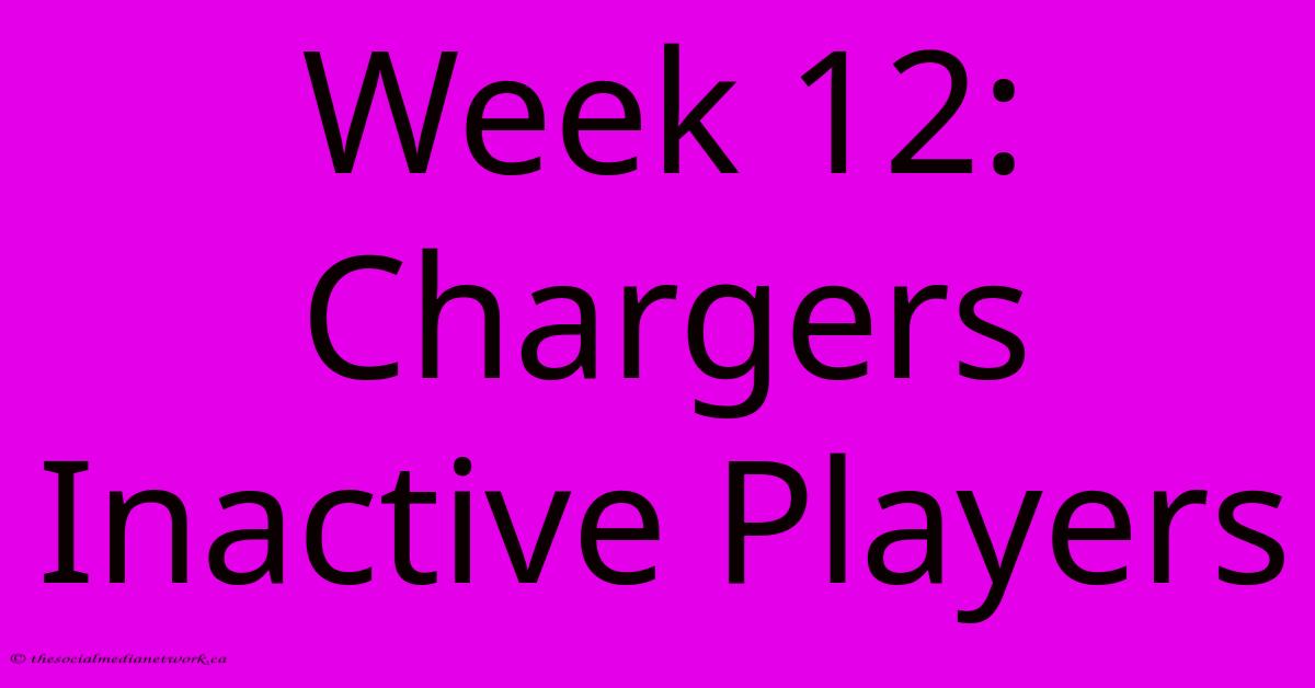 Week 12: Chargers Inactive Players Week 12: Chargers Inactive Players