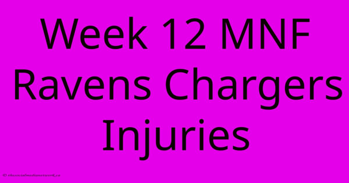 Week 12 MNF Ravens Chargers Injuries Week 12 MNF Ravens Chargers Injuries