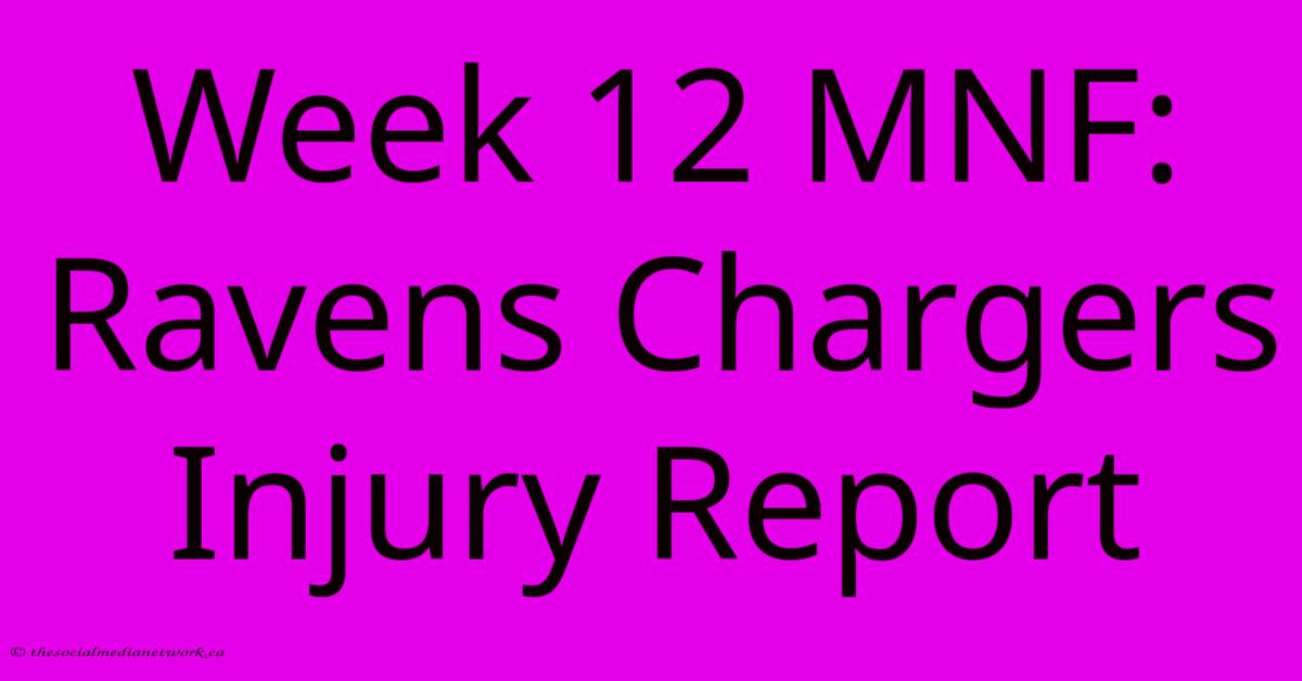 Week 12 MNF: Ravens Chargers Injury Report Week 12 MNF: Ravens Chargers Injury Report
