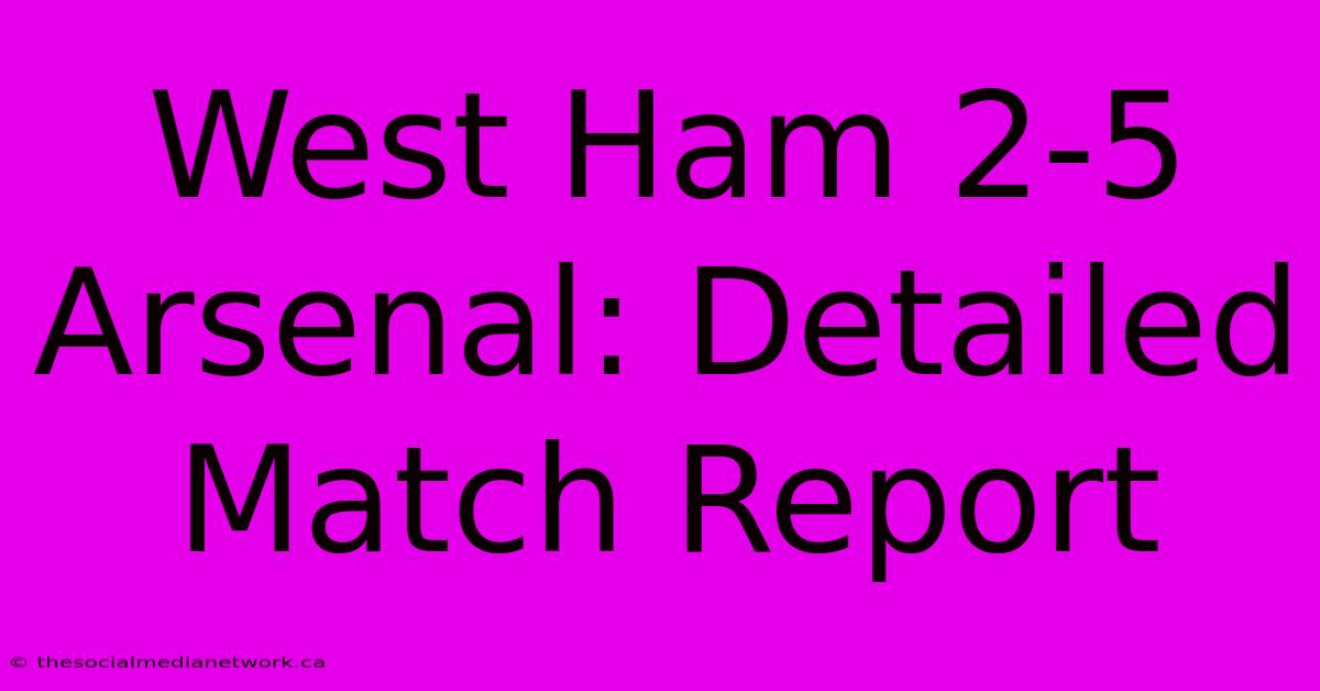 West Ham 2-5 Arsenal: Detailed Match Report