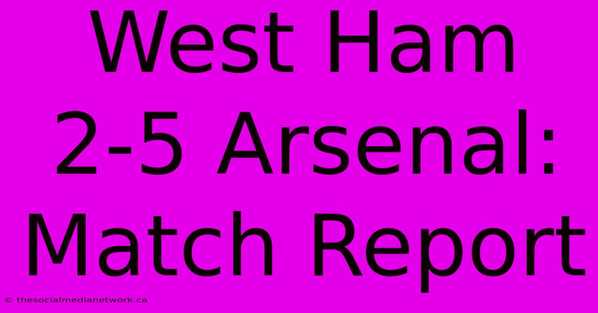 West Ham 2-5 Arsenal: Match Report