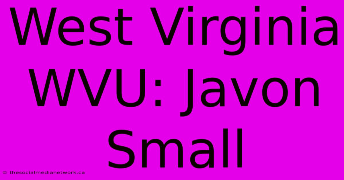 West Virginia WVU: Javon Small