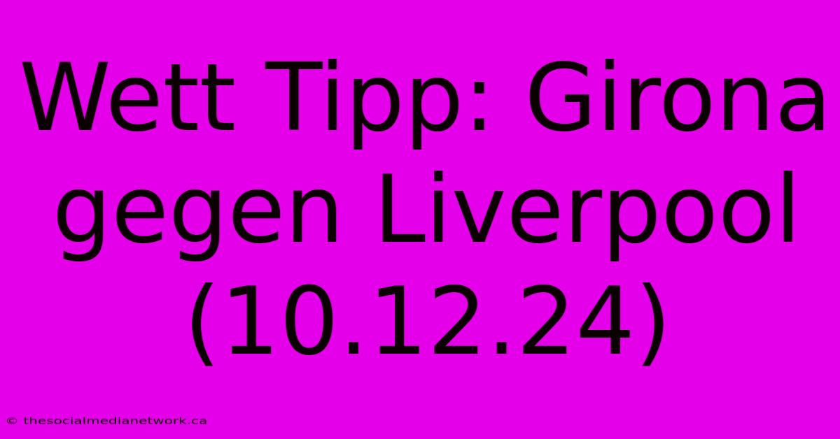 Wett Tipp: Girona Gegen Liverpool (10.12.24)