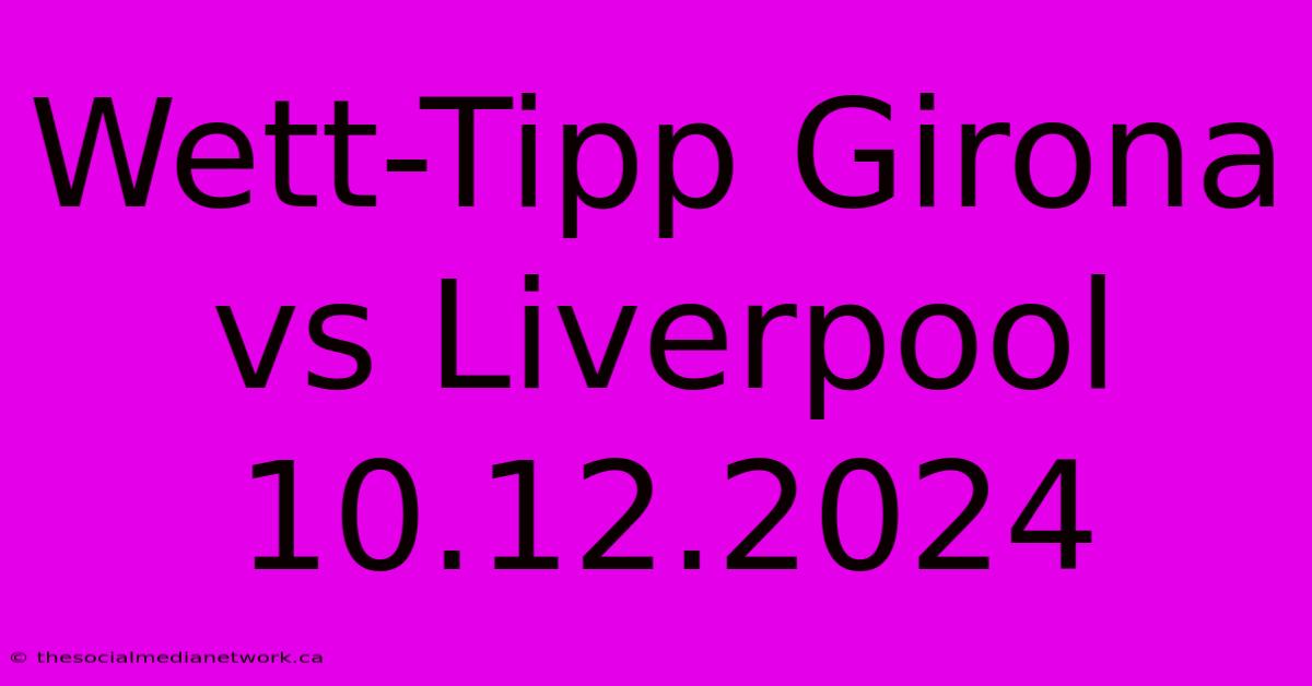 Wett-Tipp Girona Vs Liverpool 10.12.2024