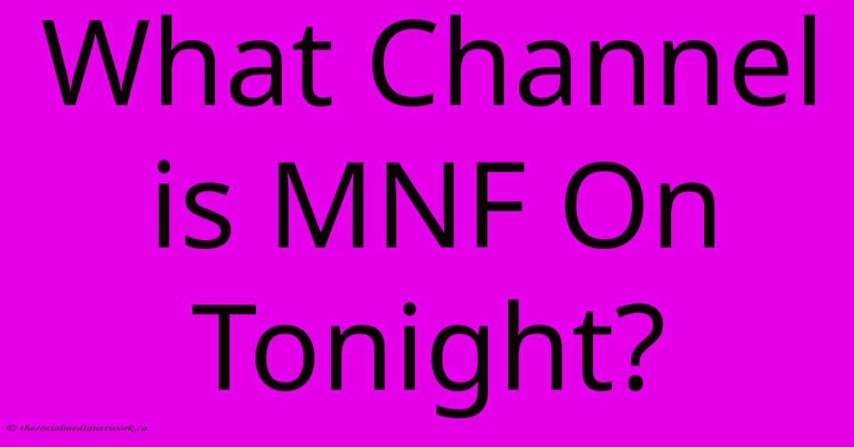 What Channel Is MNF On Tonight? What Channel Is MNF On Tonight?