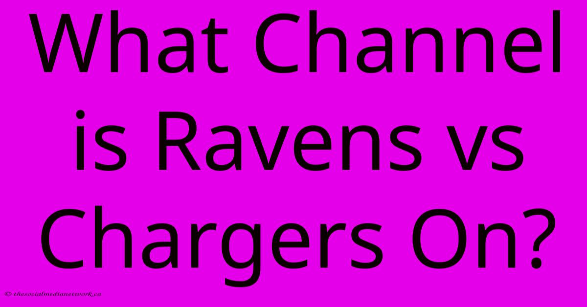 What Channel Is Ravens Vs Chargers On? What Channel Is Ravens Vs Chargers On?