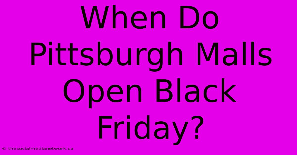 When Do Pittsburgh Malls Open Black Friday?