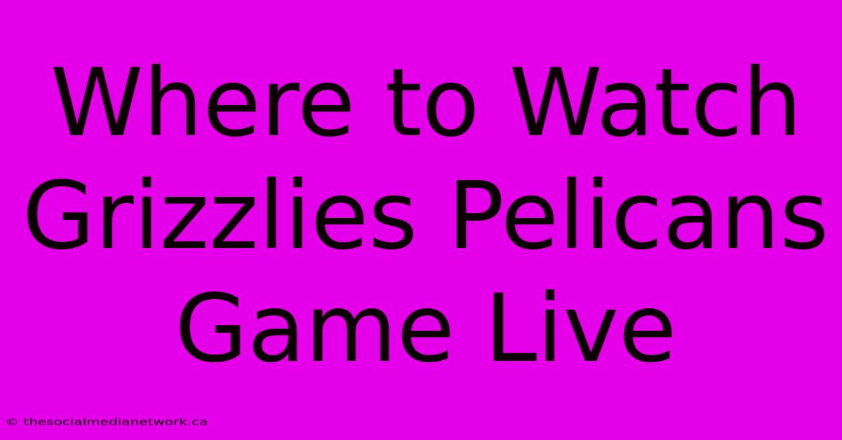 Where To Watch Grizzlies Pelicans Game Live