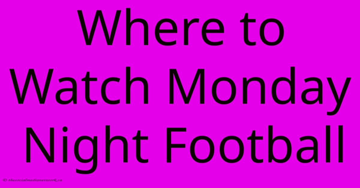 Where To Watch Monday Night Football Where To Watch Monday Night Football