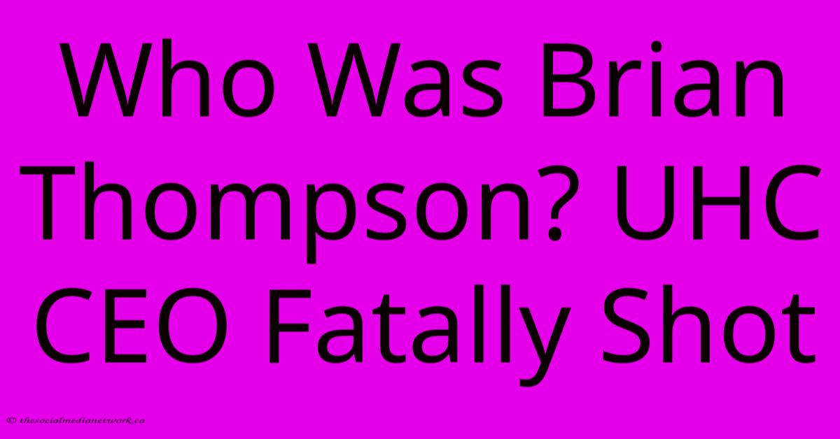 Who Was Brian Thompson? UHC CEO Fatally Shot