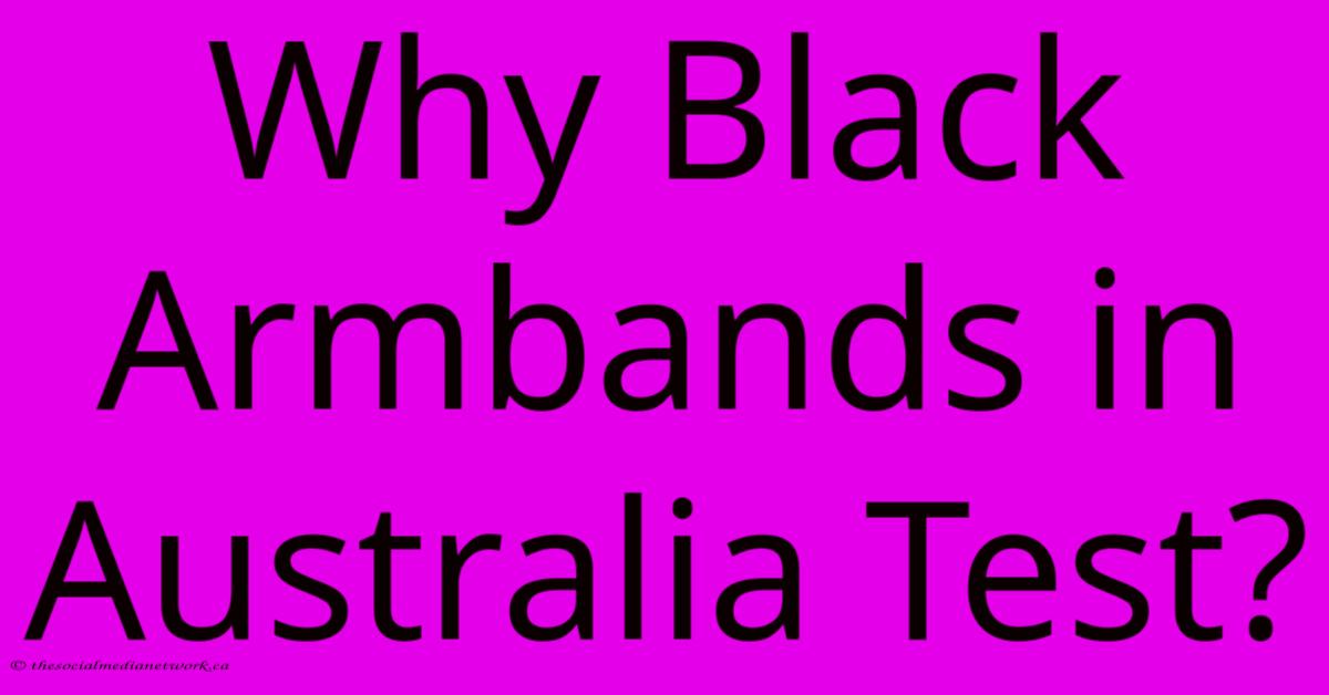 Why Black Armbands In Australia Test? Why Black Armbands In Australia Test?