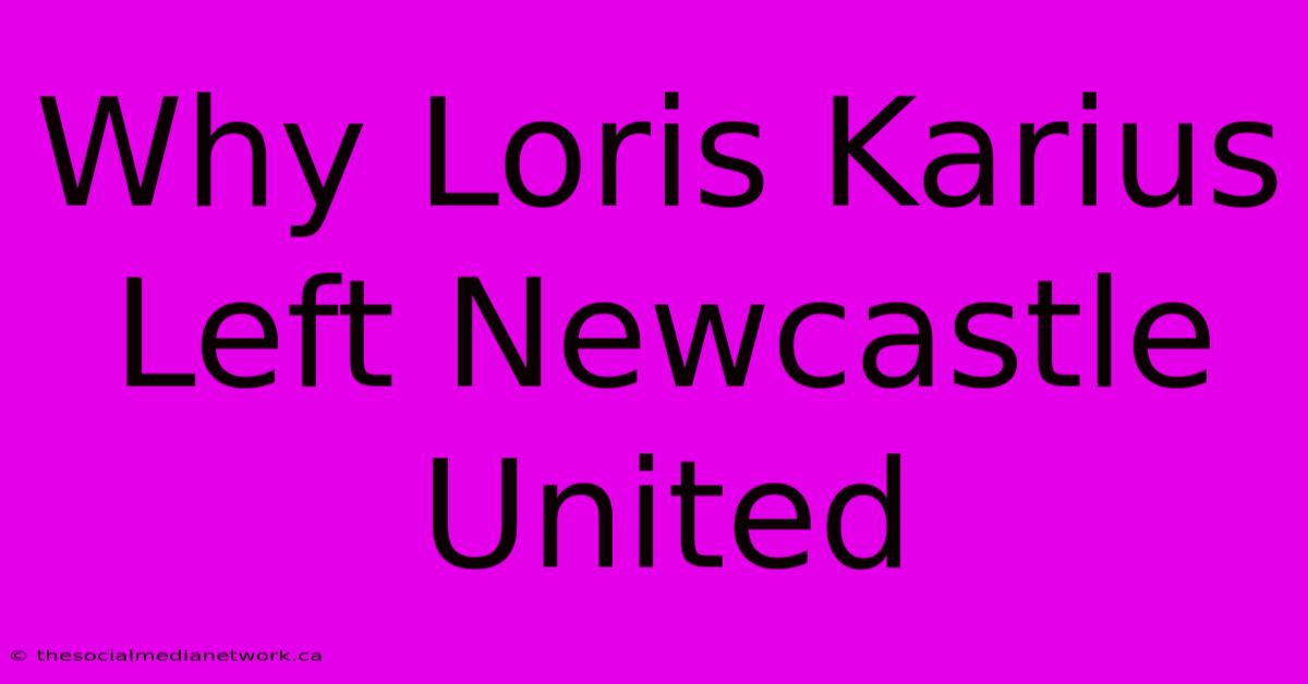 Why Loris Karius Left Newcastle United