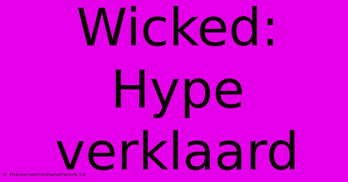 Wicked: Hype Verklaard