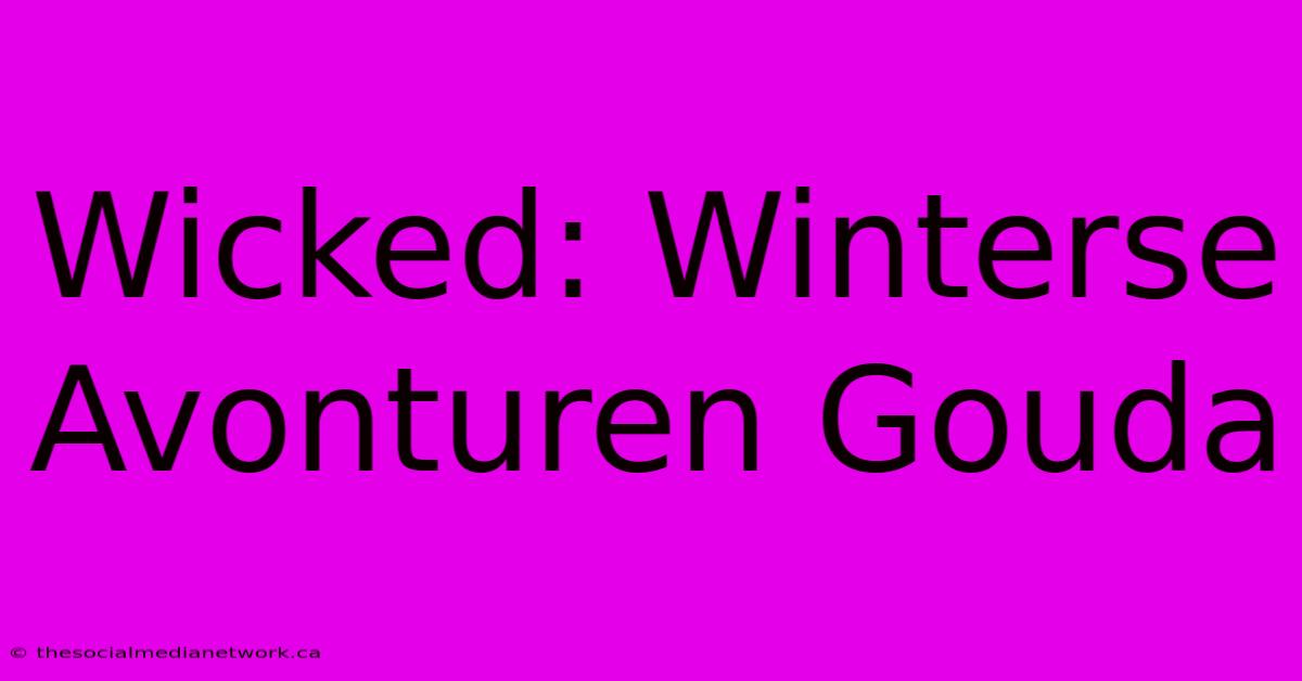 Wicked: Winterse Avonturen Gouda